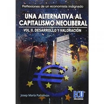 Una alternativa al capitalismo neoliberal. Desarrollo y valoración. Volumen II