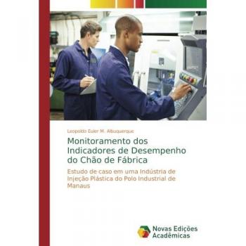 Monitoramento dos Indicadores de Desempenho do Chão de Fábrica: Estudo de caso em uma Indústria de Injeção Plástica do Polo Industrial de Manaus