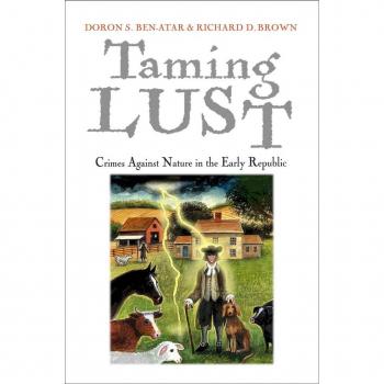 Taming Lust: Crimes Against Nature in the Early Republic by Doron S. Ben-Atar