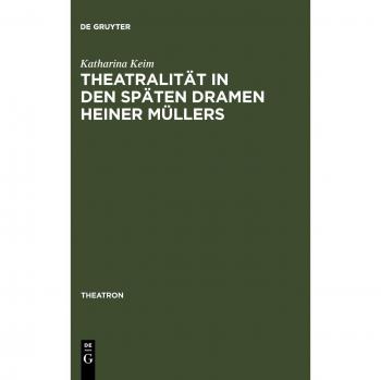 Theatralität in den späten Dramen Heiner Müllers (Theatron, 23, Band 23)