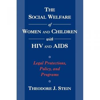 The Social Welfare of Women and Children with HIV and AIDS: Legal Protections, Policy, and Programs (Child Welfare: a Series in Child Welfare Practice, Policy, and Research)