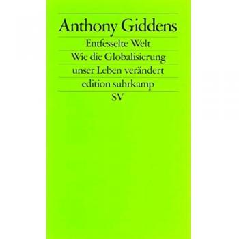 Anthony Giddens Die Entfesselte Welt: Wie Globalisierung Unser Leben Verändert