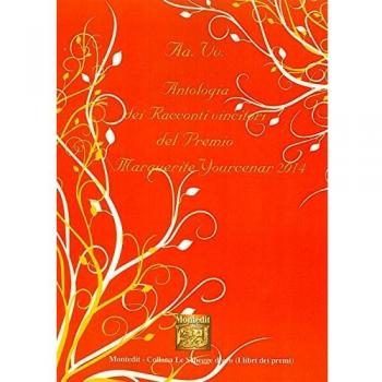 Antologia dei racconti vincitori del premio Marguerite Yourcenar 2014