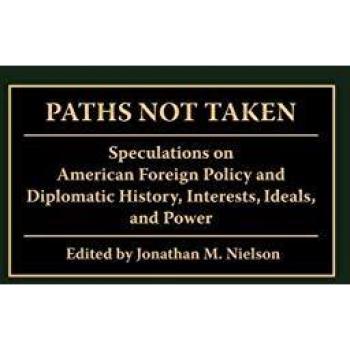 Paths Not Taken, Praeger Studies in Diplomacy and Strategic Thought Series