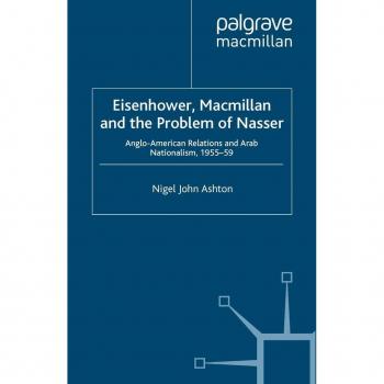 Eisenhower Macmillan and the Problem of Nasser