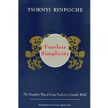 Fearless Simplicity : The Dzogchen Way of Living Freely in a Complex World