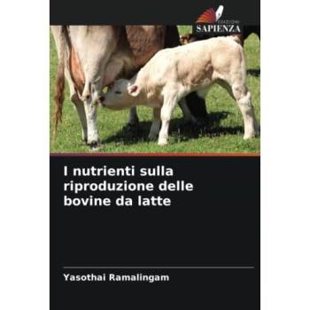 Ramalingam, Yasothai: I nutrienti sulla riproduzione delle bovine da latte