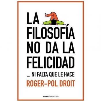 La filosofía no da la felicidad: Ni falta que le hace (Tapa blanda).