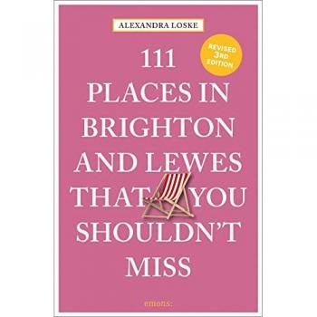 Alexandra Loske 111 Places in Brighton & Lewes That You Shouldn't Miss