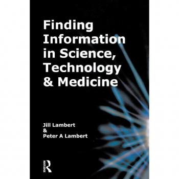 Finding Information in Science Technology and Medicine by Jill Lambert