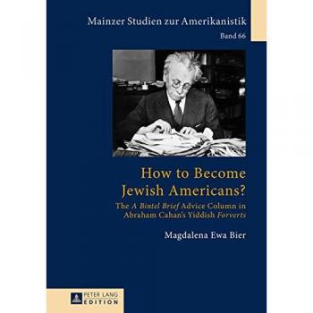How To Become Jewish Americans?: A Bintel Brief Advice Column In Abraham Cahan'S Yiddish Forverts (Mainzer Studien Zur Amerikanistik) (Hardcover)