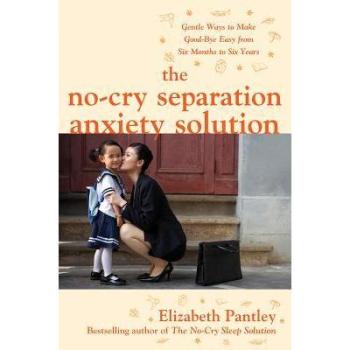 No-Cry Separation Anxiety Solution: Gentle Ways to Make Good, Ratgeber von Elizabeth Pantley