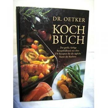 Dr.-Oetker-Kochbuch. Der große, farbige Rezeptbildband mit über 270 Rezepten für die tägliche Kunst des Kochens.