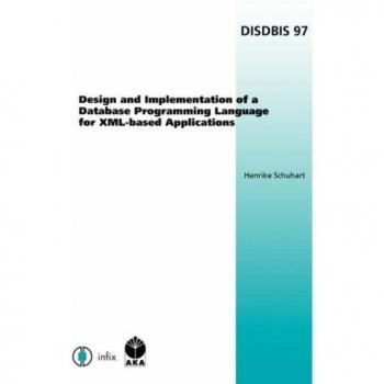 Design and Implementation of a Database Programming Language for XML-based Applications, Dissertations in Database and Information Systems (DISDBIS)