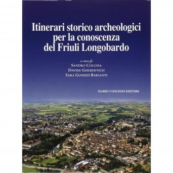Journal of ancient topography. Rivista di topografia antica. Itinerari storico archeologici per la conoscenza del Friuli Longobardo