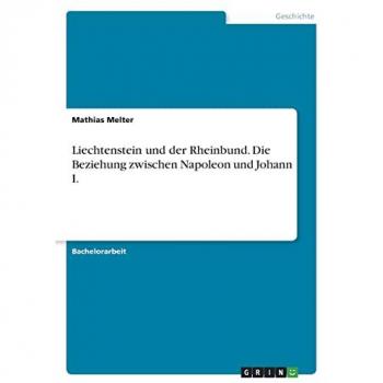 Liechtenstein und der Rheinbund. Die Beziehung zwischen Napoleon und Johann I.