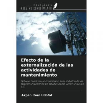 Efecto de la externalización de las actividades de mantenimiento: Sobre el rendimiento organizativo en la industria de las telecomunicaciones: un estudio Global Communication LTD