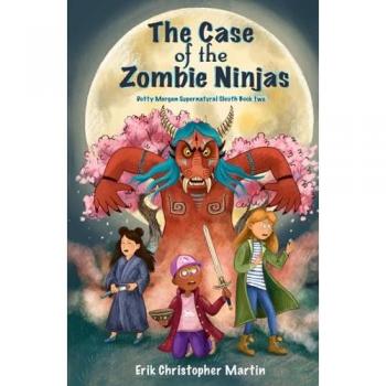 The Case of the Zombie Ninjas: Dotty Morgan Supernatural Sleuth Book Two