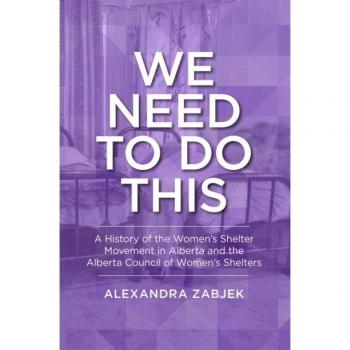 We Need to Do This: A History of the Women's Shelter Movement in Alberta and the Alberta Council of Women's Shelters (Lcr Publishing Services)