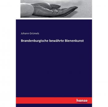 Johann Grümels Brandenburgische Bewährte Bienenkunst