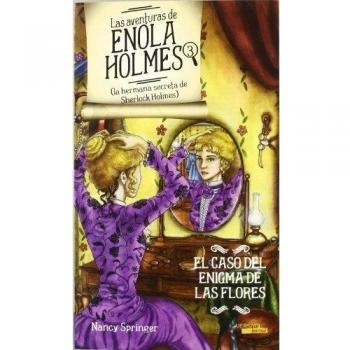 Las aventuras de Enola Holmes 3 (La hermana secreta de Sherlock Holmes). El caso del enigma de las flores
