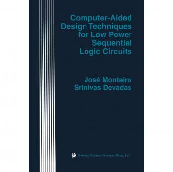 Computer-Aided Design Techniques for Low Power Sequential Logic Circuits (The Springer International Series in Engineering and Computer Science, 387, Band 387)