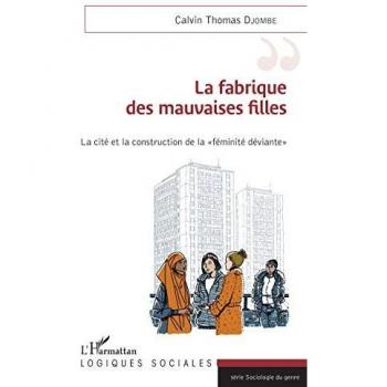 La fabrique des mauvaises filles: La cité et la construction de la féminité déviante (Logiques sociales)