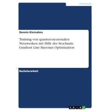 Kleinahns, Dennis: Training von quanten-neuronalen Netzwerken mit Hilfe der Stochastic Gradient Line Bayesian Optimization
