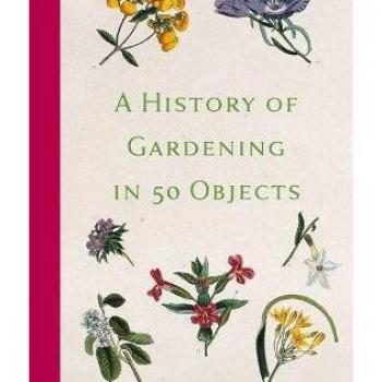 A History of Gardening In 50 Objects