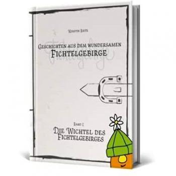 Geschichten aus dem wundersamen Fichtelgebirge