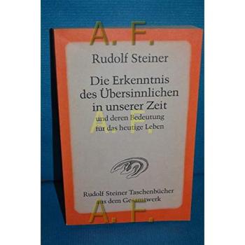 Die Erkenntnis des Übersinnlichen in unserer Zeit und deren Bedeutung für das heutige Leben