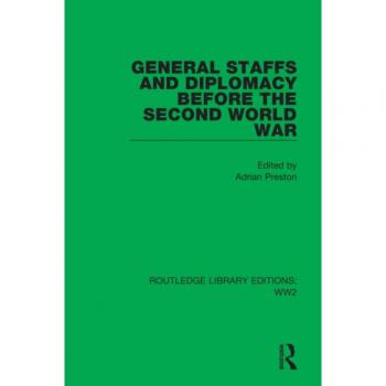General Staffs and Diplomacy before the Second World War (Routledge Library Editions: Wwii, Band 10)