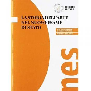 La storia dell'arte nel nuovo esame di Stato. Per il triennio delle Scuole superiori
