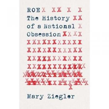 Roe: The History of a National Obsession