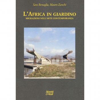 L'Africa in giardino. Migrazioni nell'arte contemporanea. Ediz. illustrata