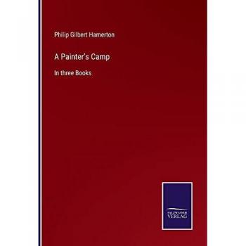 A Painter's Camp: In three Books