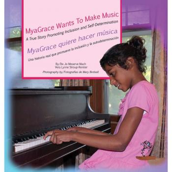 MyaGrace Wants To Make Music/MyaGrace quiere hacer música: A True Story Promoting Inclusion and Self-Determination/Una historia que promueve la ...