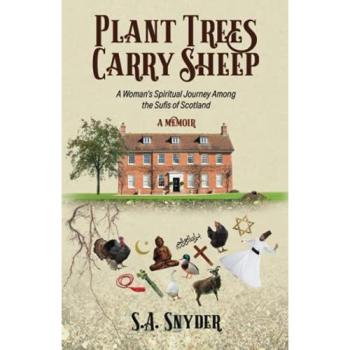 Plant Trees, Carry Sheep: A Woman's Spiritual Journey Among the Sufis of Scotland: A Memoir