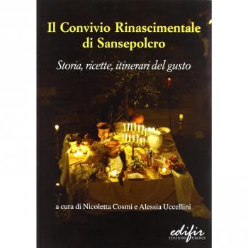 Il Convivio rinascimentale di Sansepolcro. Storia, ricette, itinerari del gusto