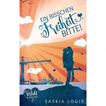 Saskia Louis Ein Bisschen Freiheit, Bitte! (Verliebt In Eden Bay 7) (Chick-Lit;Liebesroman)