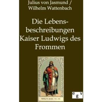 Die Lebensbeschreibungen Kaiser Ludwigs des Frommen