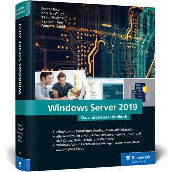 Windows Server 2019: Das umfassende Handbuch von den Microsoft-Experten. Praxiswissen für alle Windows-Administratoren