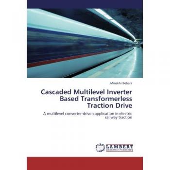 Cascaded Multilevel Inverter Based Transformerless Traction Drive: A multilevel converter-driven application in electric railway traction