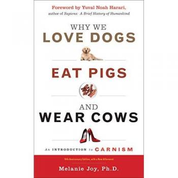 Why We Love Dogs, Eat Pigs, and Wear Cows: 10th Anniversary Edition
