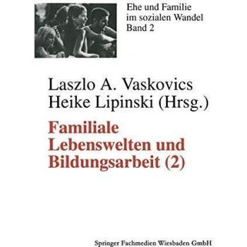 Familiale Lebenswelten und Bildungsarbeit: Interdisziplinäre Bestandsaufnahme 2