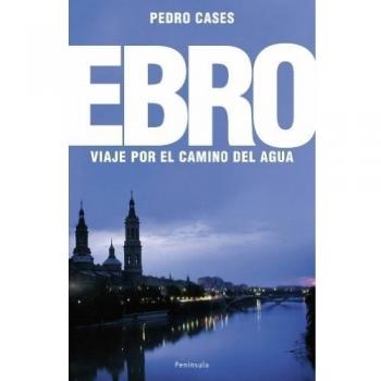El ebro: Viaje por el camino del agua (Tapa blanda).