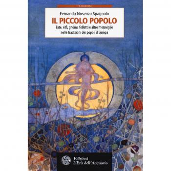 Il piccolo popolo. Fate, elfi, gnomi, folletti e altre meraviglie nelle tradizioni dei popoli d'Europa