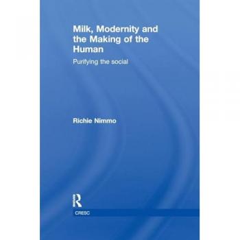 Milk, Modernity and the Making of the Human: Purifying the Social (Cresc)
