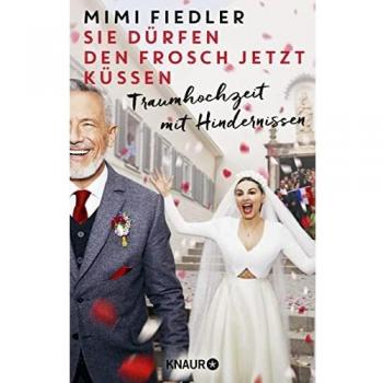 Mimi Fiedler Sie Dürfen Den Frosch Jetzt Küssen: Traumhochzeit Mit Hindernissen (Die Aus Nachtschwestern Bekannte Schauspielerin Über Die Suche Nach Dem Mann Fürs Leben)
