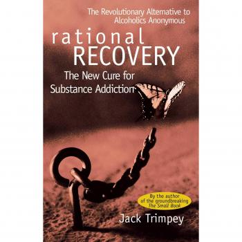 Jack Trimpey Rational Recovery: The New Cure For Substance Addiction